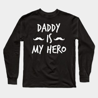 daddy is my hero Long Sleeve T-Shirt